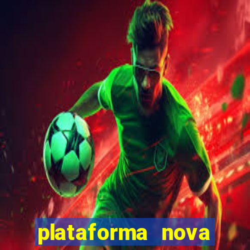 plataforma nova pagando hoje